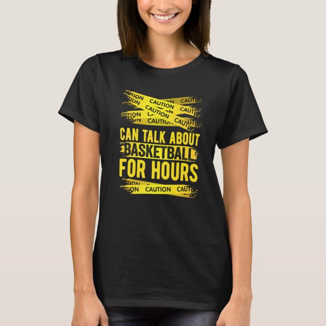 T-shirt Caution Can Talk About Basketball For Hours   (Devant)