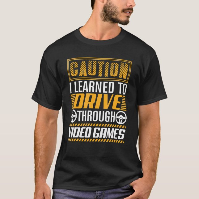 T-shirt Caution I Learned to Drive Through Video Games   G (Devant)