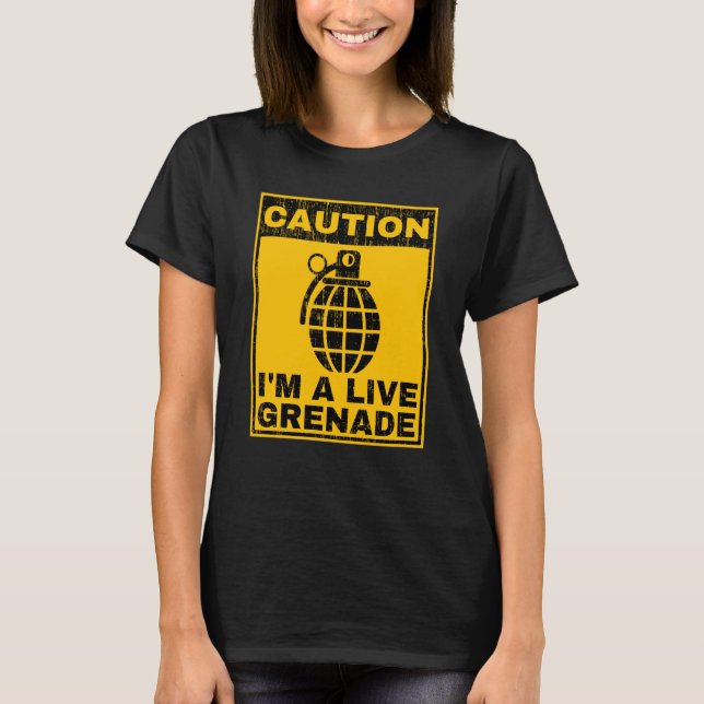 T-shirt Caution I'm A Live Grenade Sarcastic Warning Grena (Devant)