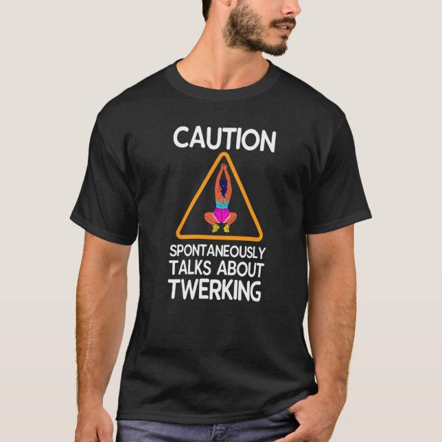 T-shirt Caution Spontaneously Talks About Twerking   (Devant)