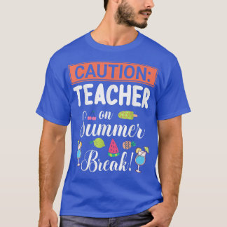 T-shirt Caution Teacher On Summer Break Vacation Holidays 