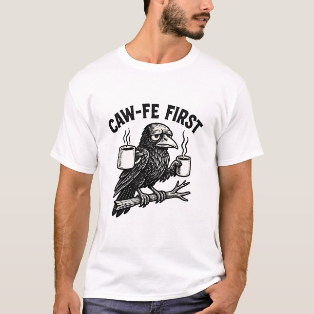 T-shirt Caw-Fe First Grumpy Raven Coffee Humor Design (Devant)