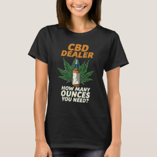 T-shirt Cbd Dealer Combien D'Onces Vous Avez Besoin Cbd Oi
