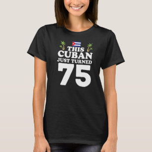 T-shirt Ce Cubain Vient D'Avoir 75 Ans Cuba Cubano 75 Ans