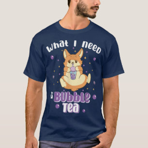 T-shirt ce dont j'ai besoin bubble thé mignon corgi chien