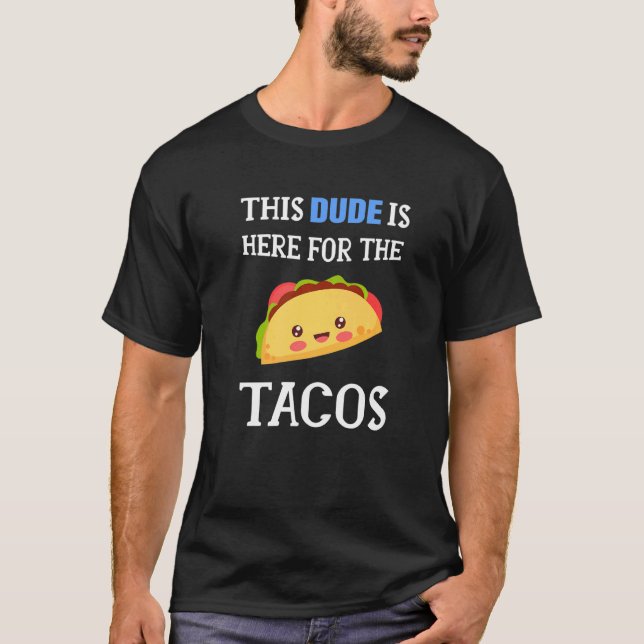 T-shirt Ce mec, je suis juste là pour les Tacos Mexicains  (Devant)