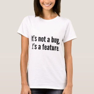 T-shirt Ce n’est pas un bug, c’est une fonctionnalité.