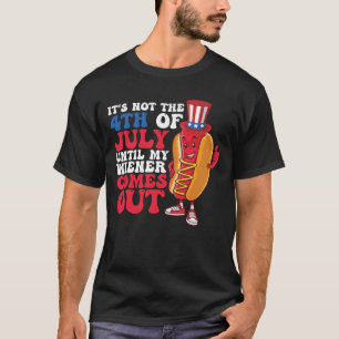 T-shirt Ce n'est pas 4 juillet jusqu'à ce que mon Wiener s