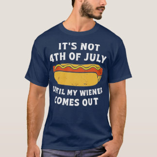 T-shirt Ce n'est pas 4 juillet jusqu'à ce que mon Wiener s