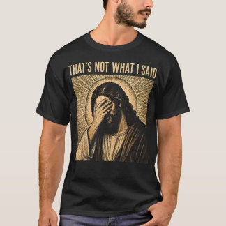 T-shirt Ce n'est pas ce que j'ai dit Christianisme Jésus F