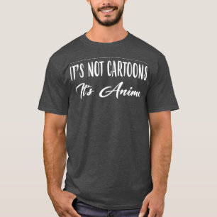 T-shirt Ce n'est pas des dessins animés C'est de l'Anime d