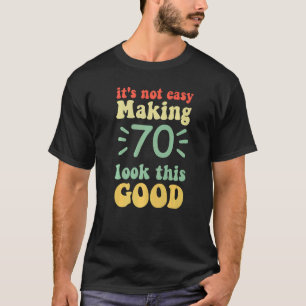 T-shirt ce n'est pas facile de faire 70 regarder ce bon 70