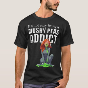 T-shirt Ce n'est pas facile d'être accro aux pois écrasés