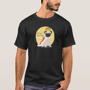 T-shirt Ce n'est pas facile d'être la royauté Pug King