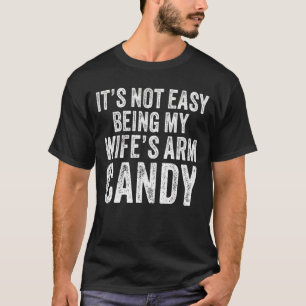 T-shirt Ce n'est pas facile d'être ma femme's Arm Candy di