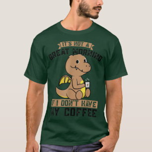 T-shirt Ce n'est pas génial si je n'ai pas de café Dinos b