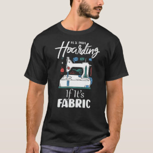 T-shirt Ce n'est pas Hoarding si son tissu drôle Quilter Q