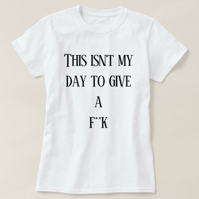 T-shirt Ce n'est pas mon jour pour faire un f**k (Design devant)