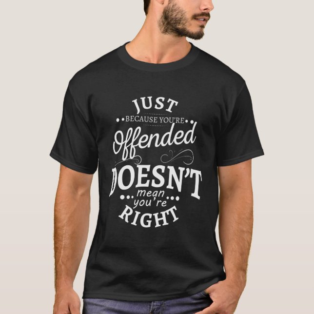 T-shirt Ce N'Est Pas Parce Que Vous Êtes Offensé Que Vous  (Devant)