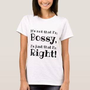 T-shirt Ce n'est pas que je sois Bossy, c'est juste que j'