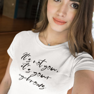 T-shirt Ce n'est pas toi, c'est tes sourcils