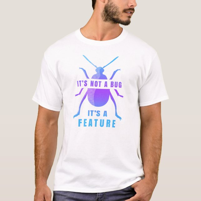 T-shirt Ce n'est pas un bug C'est une fonctionnalité Drôle (Devant)