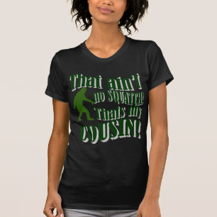 T-shirt Ce n'est pas un squatch, c'est mon cousin !