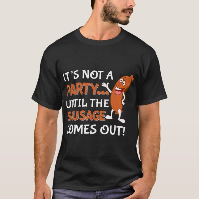 T-shirt Ce n'est pas une fête jusqu'à ce que Sausage arriv (Devant)