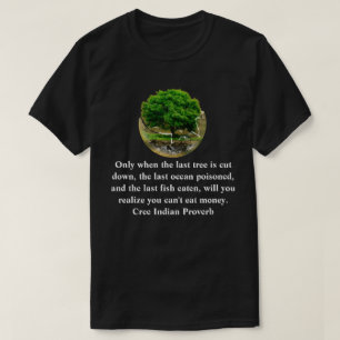 T-shirt Ce n'est que lorsque le dernier arbre est abattu..