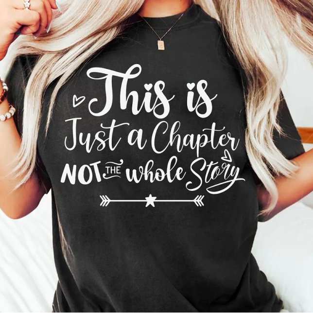 T-shirt Ce n'est qu'un chapitre, pas toute l'histoire (Créateur téléchargé)