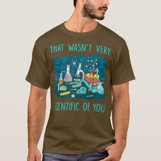T-shirt Ce n'était pas très scientifique de votre part - P