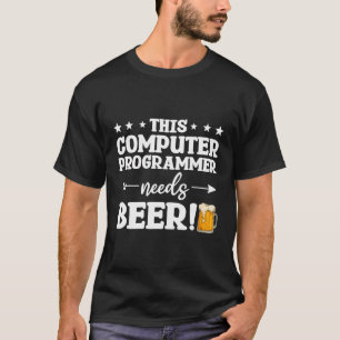 T-shirt Ce Programmeur Informatique A Besoin De Beer Progr