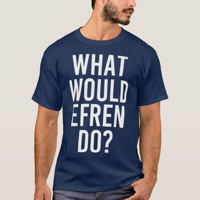 T-shirt Ce que EFREN ferait amusant Nom Personnalisé Plais (Devant)