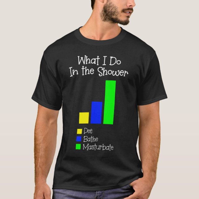 T-shirt Ce que je fais dans la douche Bain Pee Masturbate (Devant)