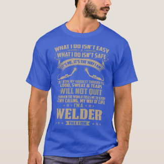T-shirt Ce que je fais n'est pas facile Welder fière Welde