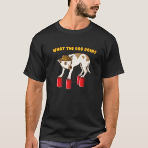 T-shirt Ce que le chien fait drôle Mème ironique de cana