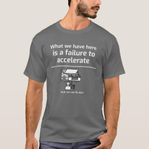 T-shirt Ce que nous avons ici est un échec à ACCÉLÉRER