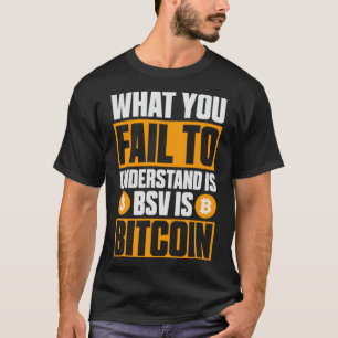 T-shirt Ce que vous ne comprenez pas est BSV Is Bitcoin