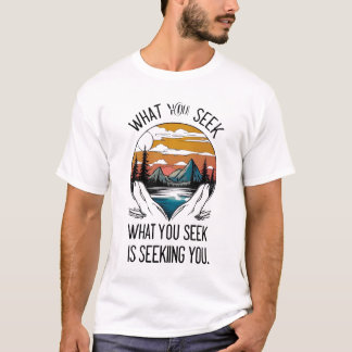 T-shirt Ce que vous recherchez est à la recherche de vous
