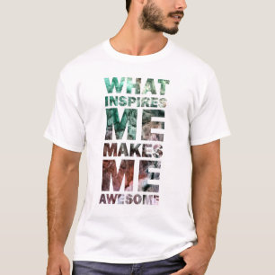 T-shirt Ce qui m'inspire me fait 2 impressionnants