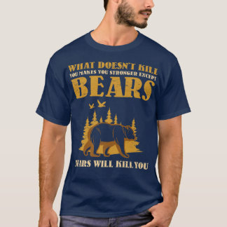 T-shirt Ce qui ne te tue pas te rend plus fort sauf l'ours