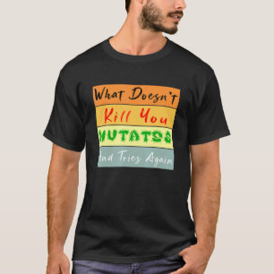 T-shirt Ce Qui Ne Tue Pas Vous Mutates Et Essaie De Nouvea