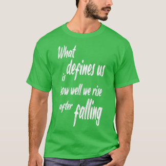 T-shirt ce qui nous définit, c'est comment nous nous élevo