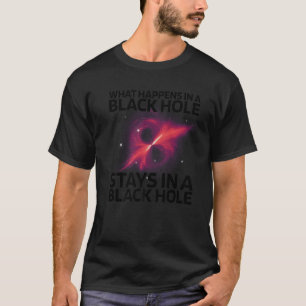 T-shirt Ce Qui Se Passe Dans Un Trou Noir Reste Dans Un Tr