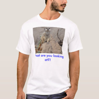 T-shirt Ce qui sont vous regardant ? !