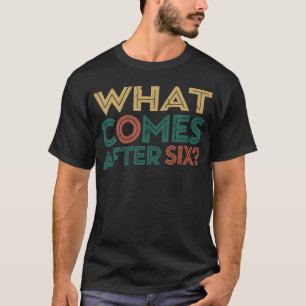 T-shirt Ce qui vient après Six Sept 6 7 Mème Drôle de dict