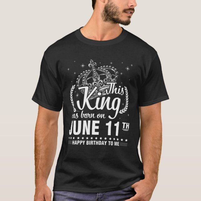 T-shirt Ce Roi Est Né Le 11 Juin Joyeux Anniversaire À (Devant)