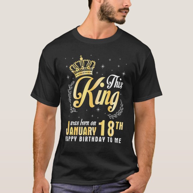 T-shirt Ce Roi Est Né Le 18 Janvier Joyeux Anniversaire (Devant)
