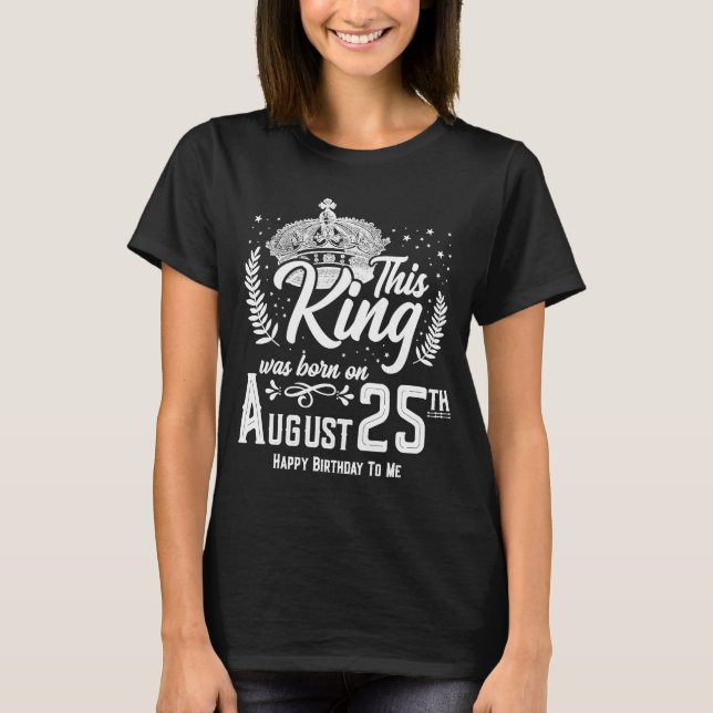 T-shirt Ce Roi est né le 25 août 25 (Devant)