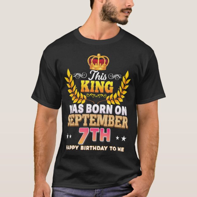 T-shirt Ce Roi Est Né Le 7 Septembre Joyeux Anniversaire (Devant)